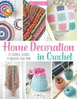 Home Decoration in Crochet: 25 Colourful Designs to Brighten Your Home 605919219X Book Cover