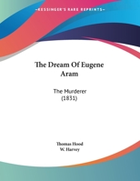 The Dream of Eugene Aram, the Murderer 1275061885 Book Cover