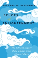 Echoes of Enlightenment: The Life and Legacy of the Tibetan Saint Sonam Peldren 0190225289 Book Cover