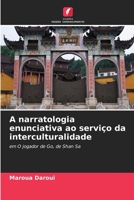 A narratologia enunciativa ao serviço da interculturalidade: em O jogador de Go, de Shan Sa 6205996227 Book Cover