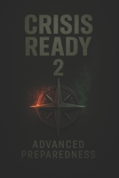 Crisis Ready 2: Advanced Preparedness (Crisis Ready Series) B0FQHYDWBN Book Cover