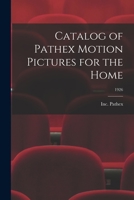 Catalog of Pathex Motion Pictures for the Home; 1926 1014598680 Book Cover