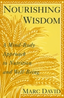 Nourishing Wisdom: A Mind-Body Approach to Nutrition and Well-Being 0517881292 Book Cover