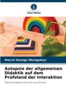 Autopsie der allgemeinen Didaktik auf dem Prüfstand der Interaktion: Neues Paradigma für eine neue Schule 6205825260 Book Cover