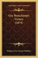 Guy Beauchamp's Victory (1874) 112029004X Book Cover