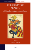 The Crown of Aragon, A Singular Mediterranean Empire (Brill's Companions to European History) 900434960X Book Cover