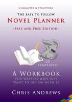 Novel Planner - Fast and Free Edition: A workbook for writers who just want to get on with it 1925803120 Book Cover