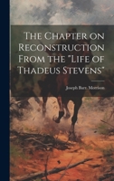 The Chapter on Reconstruction From the "Life of Thadeus Stevens" 102140456X Book Cover