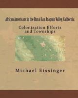 African Americans in the Rural San Joaquin Valley, California: : Colonization Efforts and Townships 1440486670 Book Cover