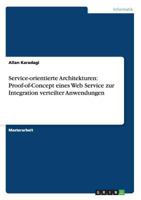 Service-orientierte Architekturen: Proof-of-Concept eines Web Service zur Integration verteilter Anwendungen 363870601X Book Cover