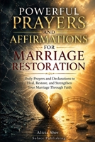 Powerful Prayers and Affirmations for Marriage Restoration: Daily Prayers and Declarations to Heal, Restore, and Strengthen Your Marriage Through Faith B0GYP5NQ3Y Book Cover