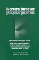 Overturn Turnover: Why Some Employees Leave, Why Some Employees Stay, and Ways to Keep the Ones Who You Want to Stay 0970493622 Book Cover