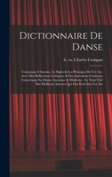 Dictionnaire de Danse: Contenant l'Histoire, Le Rgles & Les Principes de CET Art, Avec Des R�flections Critiques, & Des Anecdotes Curieuses Concernant La Danse Ancienne & Moderne; Le Tout Tir� Des Mei 101629137X Book Cover