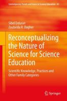 Reconceptualizing the Nature of Science for Science Education: Scientific Knowledge, Practices and Other Family Categories 9401790566 Book Cover