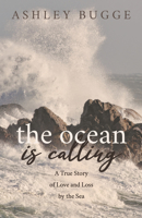 The Ocean is Calling: A True Story of Love and Loss by the Sea 1631958666 Book Cover