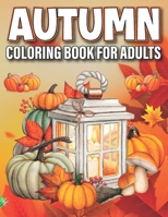 Autumn Coloring Book for Adults: Cozy Fall Themed Coloring Book for Seniors Relaxation B0BGN5TM3Y Book Cover