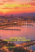 AZERBAIGIAN: VIAGGIO TRA LE MERAVIGLIE DEL CAUCASO (Italian Edition) B0H33VV3LK Book Cover