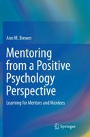 Mentoring from a Positive Psychology Perspective: Learning for Mentors and Mentees 3319822330 Book Cover