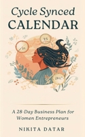 The Cycle-Synced Calendar: A 28-Day Business Plan for Women Entrepreneurs B0GX7T6HVT Book Cover