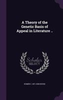 A Theory of the Genetic Basis of Appeal in Literature .. 1355244366 Book Cover