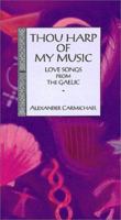Thou Harp of My Music: Love Songs from the Gaelic 0863152937 Book Cover
