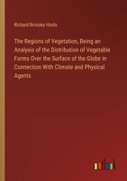 The Regions of Vegetation, Being an Analysis of the Distribution of Vegetable Forms Over the Surface of the Globe in Connection With Climate and Physi 3385120276 Book Cover