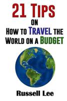 21 Tips on How to Travel the World on a Budget 1537140922 Book Cover