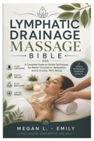 Lymphatic Drainage Massage Bible: A Complete Guide to Gentle Techniques for Better Circulation, Relaxation, and Everyday Well-Being B0H9527FN3 Book Cover