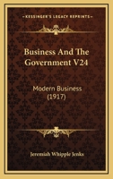 Business And The Government V24: Modern Business 1436794706 Book Cover