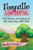 Ponyville Confidential: The History and Culture of My Little Pony, 1981-2016 1476662096 Book Cover