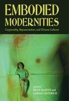 Embodied Modernities: Corporeality, Representation, And Chinese Cultures 0824829638 Book Cover