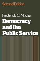 Democracy and the Public Service (Public Administration & Democracy) 0195030184 Book Cover