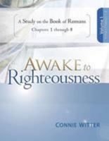 Awake to Righteousness, Volume 1: A Study on the Book of Romans, Chapters 1-8 0988380129 Book Cover