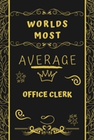 Worlds Most Average Office Clerk: Perfect Gag Gift For An Average Office Clerk Who Deserves This Award! | Blank Lined Notebook Journal | 120 Pages 6 x 9 Format | Office | Birthday | Christmas | Xmas 1677276657 Book Cover