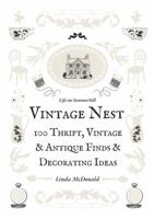 Vintage Nest: 100 Thrift, Vintage and Antique Finds and Decorating Ideas B0FR8BB4DG Book Cover