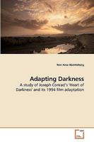 Adapting Darkness: A study of Joseph Conrad?s 'Heart of Darkness' and its 1994 film adaptation 3639159268 Book Cover