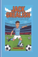 JACK GREALISH: From Birmingham Streets to Premier League Glory – The Inspiring Story of a Football Star for Kids B0DR17KBHT Book Cover