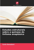 Estudos estruturais sobre a quinase do linfoma anaplásico 6200686823 Book Cover