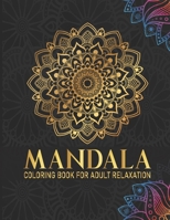 Mandala Coloring Book For Adult Relaxation: 50 Mandala coloring books for adults relaxation mandala Gift for Birthday, Christmas and Thanksgiving Day B08FP7QBZ7 Book Cover