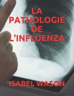 LA PATHOLOGIE DE L'INFLUENZA (French Edition) B089TWR28W Book Cover