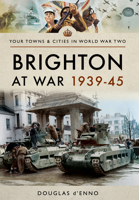 Brighton at War 1939-45 1473885930 Book Cover