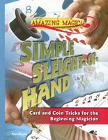 Simple Sleight-of-hand: Card and Coin Tricks for the Beginning Magician (Amazing Magic) 1404210709 Book Cover