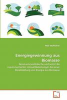 Energiegewinnung aus Biomasse: Ressourcenverbräuche und somit die inputorientierten Umweltbelastungen bei einer Bereitstellung von Energie aus Biomasse 3639360397 Book Cover