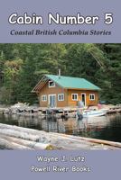 Cabin Number 5: Coastal British Columbia Stories 0986731900 Book Cover