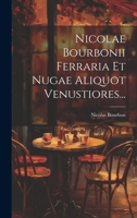 Nicolae Bourbonii Ferraria Et Nugae Aliquot Venustiores... 1022371215 Book Cover