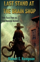 Last Stand at the Brain Shop: Three Tales from the Four Horsemen Universe 1961172011 Book Cover