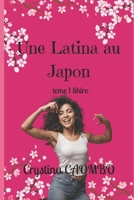 Une Latina au JAPON: Elle a déjà vécu le pire et son voyage ne fait que commencer... (Shiro) (French Edition) 1070241695 Book Cover