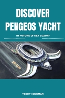 Discover Pengeos Yacht: The Future of Sea Luxury B0CVGVM5RK Book Cover