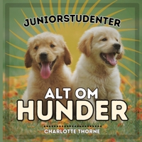 Juniorstudenter, Alt Om Hunder: Lær Alt om Menneskets Beste Venn! (Juniorstudenter, Dyr) (Norwegian Edition) B0CNV4J3LW Book Cover