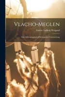 Vlacho-Meglen: Eine Ethnographisch-Philologische Untersuchung 1017591695 Book Cover